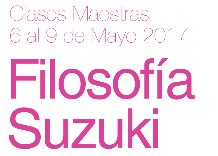 Clases Maestras 6 al 9 de Mayo 2017 – Filosofía Suzuki